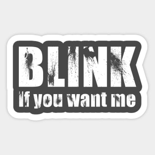 Blink if you want me Sticker